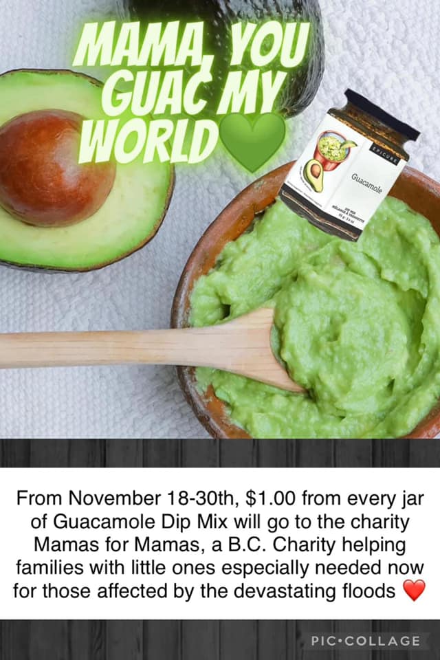 May be an image of one or more people, food and text that says 'MAMA, YOU GUAC MY WORLD Guacamole T 第p From November 18-30th, $1.00 from every jar of Guacamole Dip Mix will go to the charity Mamas for Mamas, a B.C. Charity helping families with little ones especially needed now for those affected by the devastating floods PIC.COLLAGE'